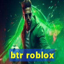 btr roblox